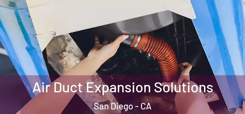 Air Duct Expansion Solutions San Diego - CA