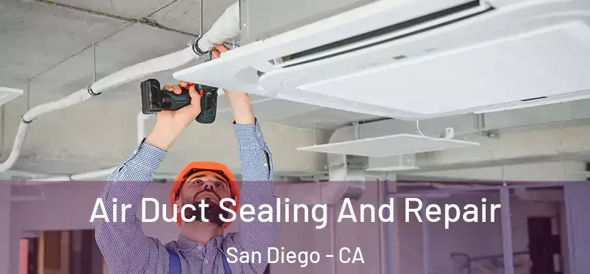 Air Duct Sealing And Repair San Diego - CA