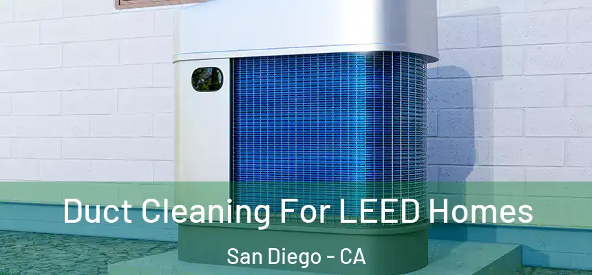 Duct Cleaning For LEED Homes San Diego - CA