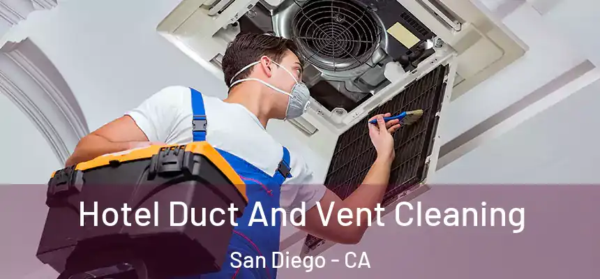 Hotel Duct And Vent Cleaning San Diego - CA