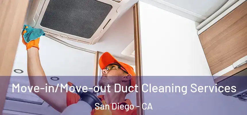 Move-in/Move-out Duct Cleaning Services San Diego - CA