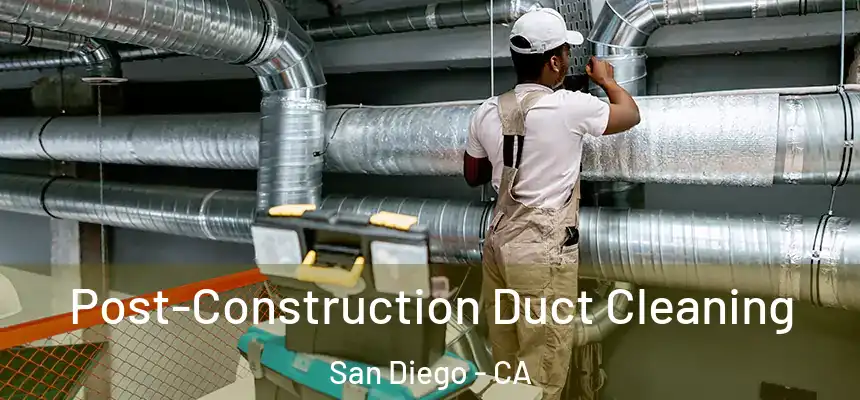 Post-Construction Duct Cleaning San Diego - CA