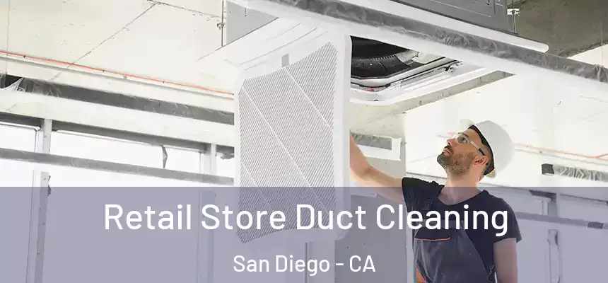 Retail Store Duct Cleaning San Diego - CA