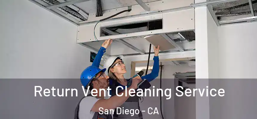 Return Vent Cleaning Service San Diego - CA