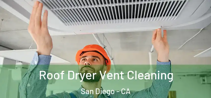 Roof Dryer Vent Cleaning San Diego - CA