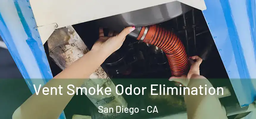 Vent Smoke Odor Elimination San Diego - CA