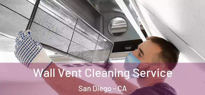 Wall Vent Cleaning Service San Diego - CA